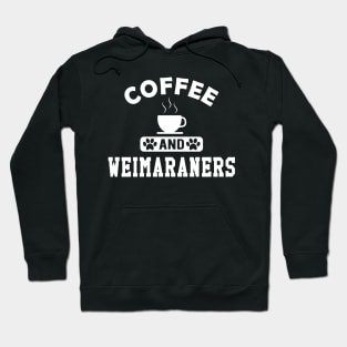 Weimaraner Dog - Coffee and weimaraners Hoodie